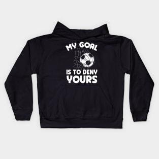 My Goal Is To Deny Yours Soccer Goalie Defender Kids Hoodie